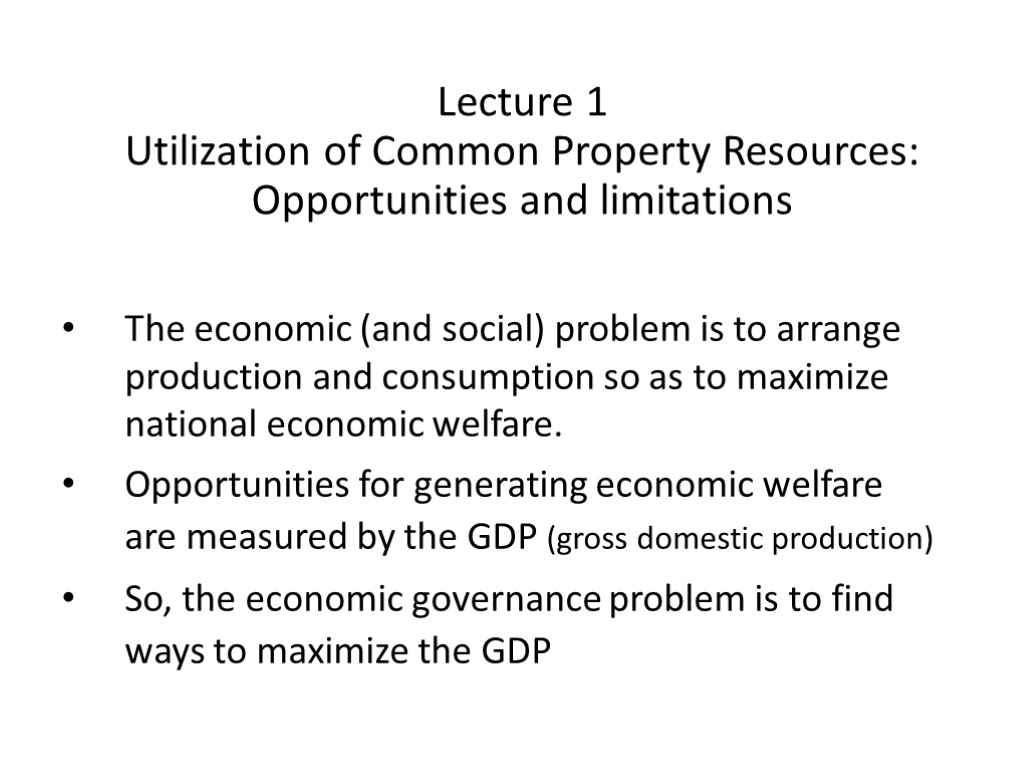 Lecture 1 Utilization of Common Property Resources: Opportunities and limitations The economic (and social)